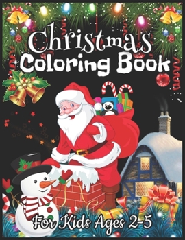Christmas Coloring Book for Kids Ages 2-5: Fun Christmas Coloring and Activity Book for Kids, a Very Merry Christmas Coloring and Activity Book for Kids! 8 1/2 X 11" One Sided With 48 Pages!