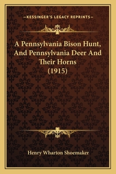 A Pennsylvania Bison Hunt, And Pennsylvania Deer And Their Horns