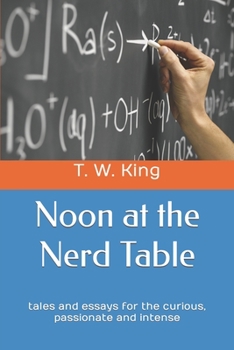 Paperback Noon at the Nerd Table: tales and essays for the curious, passionate and intense Book