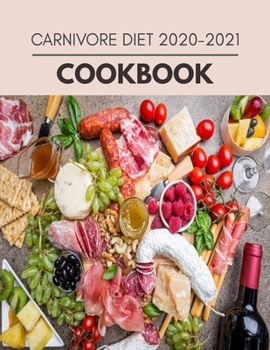 Carnivore Diet 2020-2021 Cookbook: Reset Your Metabolism with a Clean Ketogenic Diet