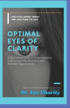 Paperback Optimal Eyes of Clarity: A definitive guide to understanding and conquering glaucoma and macular degeneration Book