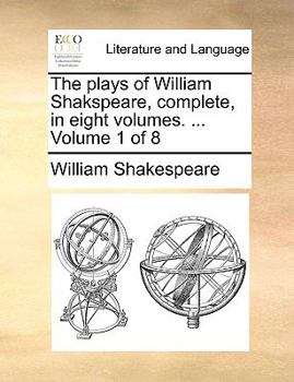 Paperback The Plays of William Shakspeare, Complete, in Eight Volumes. ... Volume 1 of 8 Book