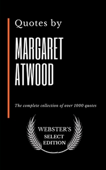 Quotes by Margaret Atwood: The complete collection of over 1000 quotes