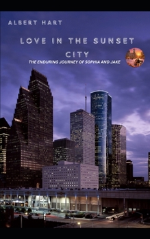 LOVE IN THE SUNSET CITY: THE ENDURING JOURNEY OF SOPHIA AND JAKE