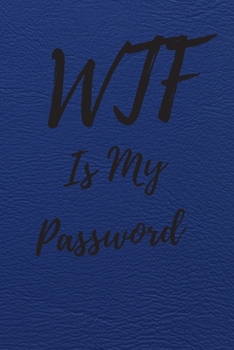 WTF Is My Password: Internet Password Logbook, Journal & Notebook, Log Book For Disorganized People, password organizer