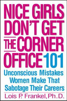 Hardcover Nice Girls Don't Get the Corner Office: 101 Unconscious Mistakes Women Make That Sabotage Their Careers Book