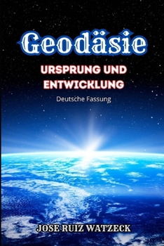Geodäsie: Ursprung und Entwicklung (German Edition)