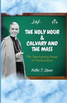 Paperback The Holy Hour and Calvary and the Mass: The Transforming Power of The Eucharist Book