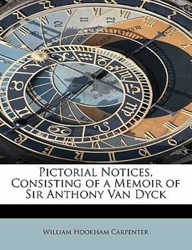 Pictorial Notices, Consisting of a Memoir of Sir Anthony Van Dyck