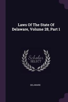 Paperback Laws Of The State Of Delaware, Volume 28, Part 1 Book