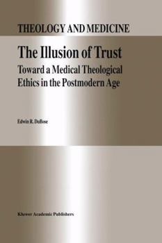 Paperback The Illusion of Trust: Toward a Medical Theological Ethics in the Postmodern Age Book