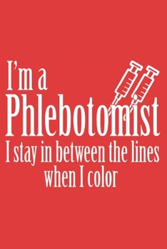 Paperback I'm a Phlebotomist I stay in between the lines when i color: 6x9 inch - lined - ruled paper - notebook - notes Book