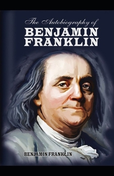 The Autobiography of Benjamin Franklin by Benjamin Franklin illustrated