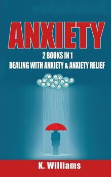 Paperback Anxiety: 2 Books in 1: Dealing with Anxiety & Anxiety Relief Book