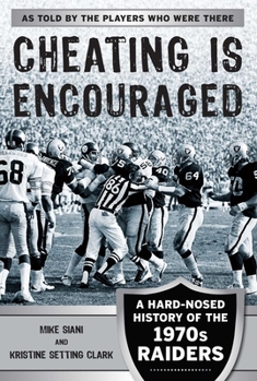 Hardcover Cheating Is Encouraged: A Hard-Nosed History of the 1970s Raiders Book