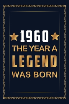 1960 The Year A Legend Was Born: Journal For Boys, Awesome Birthday Gift Notebook For Boy/Men, Birthday Gift For Father, Son, Boyfriend, And Brother,  Lined Journal, 100 Pages, 6 x 9, Matte Finish.