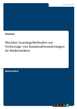 Paperback Machine Learning-Methoden zur Vorhersage von Kundenabwanderungen im Bankensektor [German] Book