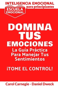 Paperback Inteligencia Emocional Para Principiantes - Domina Tus Emociones: La Gu?a Pr?ctica Para Manejar Tus Sentimientos - Escuela Emocional - C?mo superar la [Spanish] Book