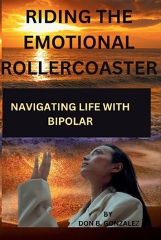Paperback Riding the Emotional Rollercoaster: Navigating Life with Bipolar Book