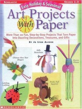Paperback Easy Holiday & Seasonal Art Projects with Paper: More Than 20 Fun, Step-By-Step Projects That Turn Paper Into Dazzling Decorations, Treasures, and Gif Book