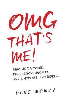 Paperback OMG That's Me!: Bipolar Disorder, Depression, Anxiety, Panic Attacks, and More... Book