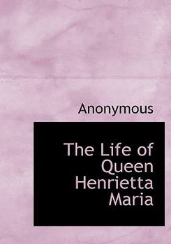 Paperback The Life of Queen Henrietta Maria Book