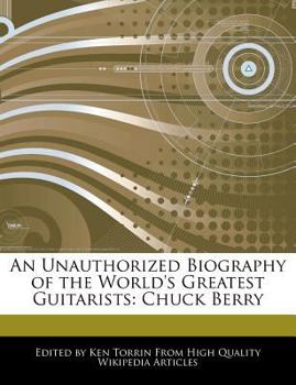 An Unauthorized Biography of the World's Greatest Guitarists: Chuck Berry