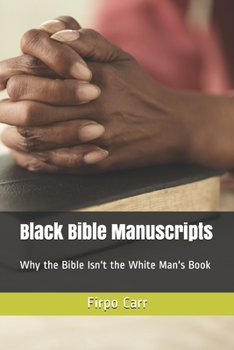 Paperback Black Bible Manuscripts: Why the Bible Isn't the White Man's Book