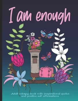 Paperback I Am Enough Adult Coloring Book: 30 Inspirational Quotes and Positive Self-Affirmations - Positive Vibes Coloring Book for Women Book