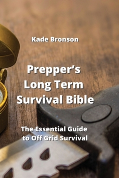 Paperback Prepper's Long Term Survival Bible: The Essential Guide to Off Grid Survival Book