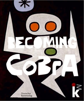 Hardcover Becoming Cobra: Anfänge Einer Europäischen Kunstbewegung / Beginnings of a European Art Movement Book