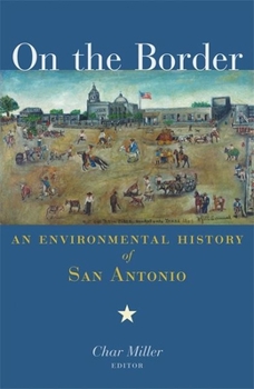 On the Border: An Environmental History of San Antonio - Book  of the History of the Urban Environment