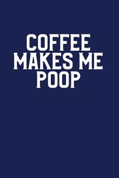 Paperback Coffee Makes Me Poop: A Funny Notebook for Coffee Lovers Book