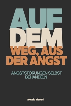 Paperback Auf dem Weg, aus der Angst: Angstst?rungen selbst behandeln [German] Book