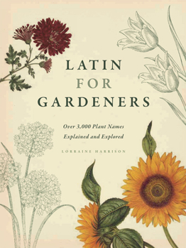 Hardcover Latin for Gardeners: Over 3,000 Plant Names Explained and Explored Book