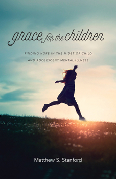 Paperback Grace for the Children: Finding Hope in the Midst of Child and Adolescent Mental Illness Book