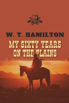 Paperback My Sixty Years on the Plains: The Classic Frontier Memoir from 1905 Book