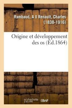 Paperback Origine Et Développement Des OS: Ou Notions d'Anatomie Et de Physiologie Humaine, d'Hygiène Et de Médecine [French] Book