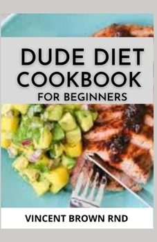 Paperback Dude Diet Cookbook for Beginners: The Complete Guide And Recipes on Dude Diet For Beginners Book