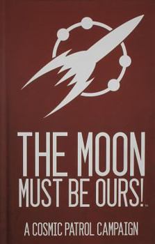 Hardcover Cosmic Patrol the Moon Must Be Ours! Book