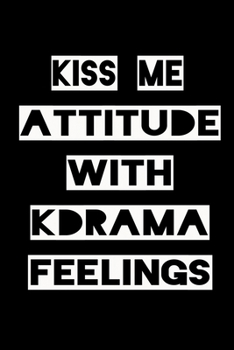 Paperback Kiss Me Attitude with Kdrama Feelings: KPOP Fan Gratitude Journal Book 366 Pages 6" x 9" Notebook Book