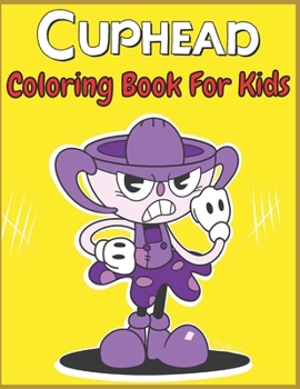 Cuphead coloring book: for Kids and adults fun, easy and relaxed superb and high-quality images