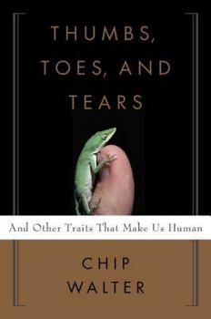 Hardcover Thumbs, Toes, and Tears: And Other Traits That Make Us Human Book