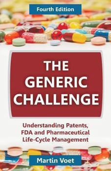 Paperback The Generic Challenge: Understanding Patents, FDA and Pharmaceutical Life-Cycle Management Book