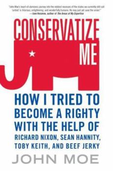 Hardcover Conservatize Me: How I Tried to Become a Righty with the Help of Richard Nixon, Sean Hannity, Toby Keith, and Beef Jerky Book