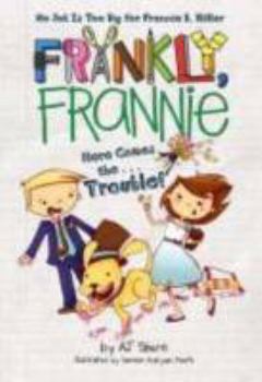 Hardcover Here Comes the...Trouble! (Frankly, Frannie) Book