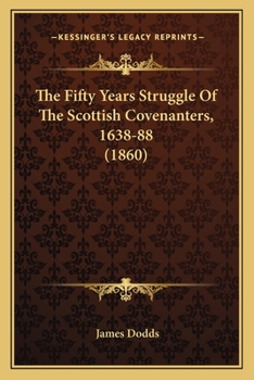 Paperback The Fifty Years Struggle Of The Scottish Covenanters, 1638-88 (1860) Book