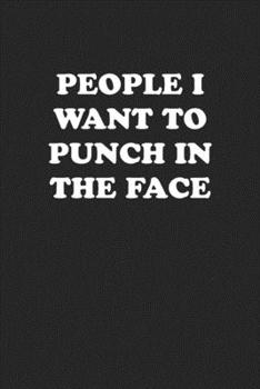 Paperback People I Want to Punch in the Face: Funny Notebook For Coworkers for the Office - Blank Lined Journal Mens Gag Gifts For Women Book