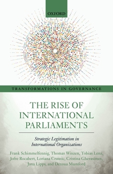 Hardcover The Rise of International Parliaments: Strategic Legitimation in International Organizations Book