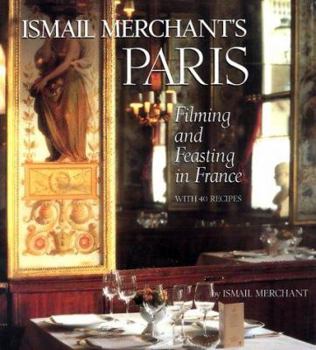 Hardcover Ismail Merchant's Paris: Filming and Feasting in France with 40 Recipes Book